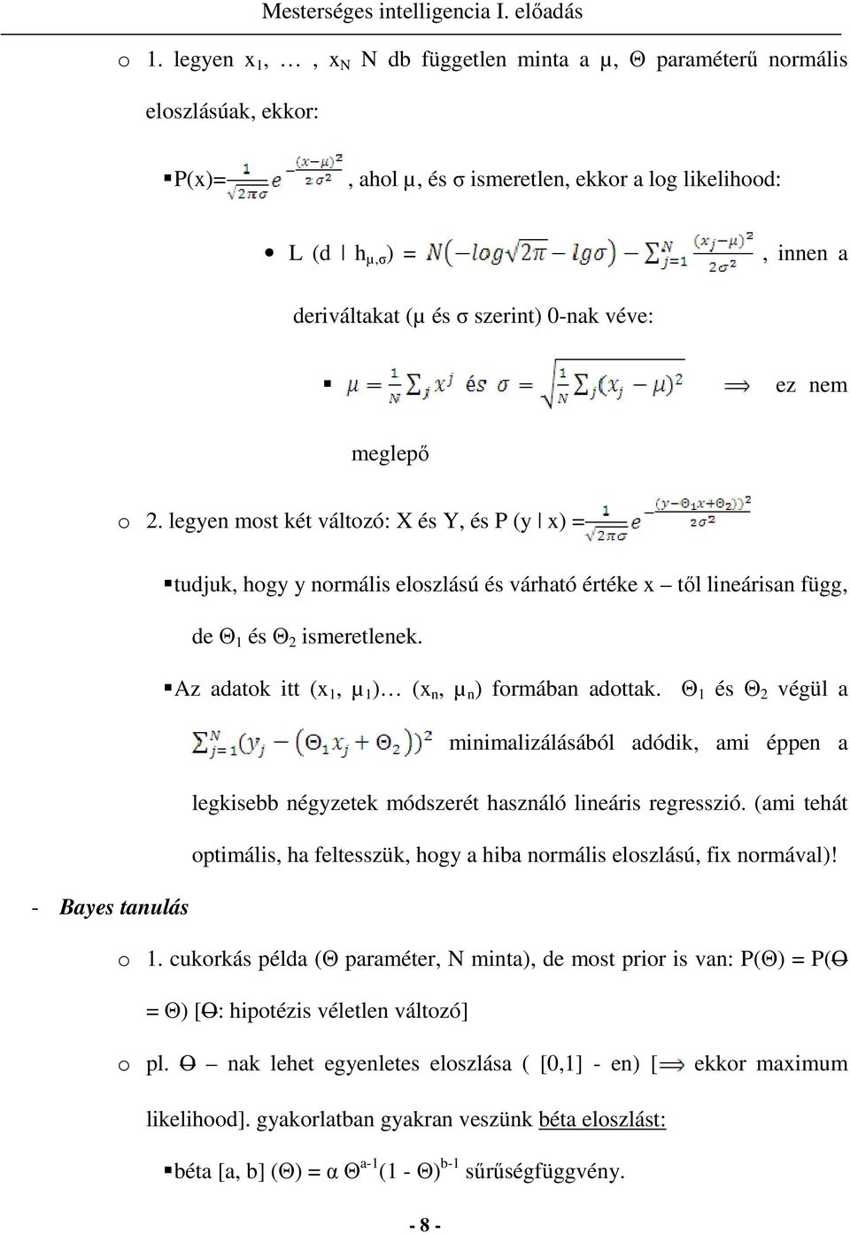 Az adatok itt (x 1, µ 1 ) (x n, µ n ) formában adottak. Θ 1 és Θ 2 végül a minimalizálásából adódik, ami éppen a legkisebb négyzetek módszerét használó lineáris regresszió.