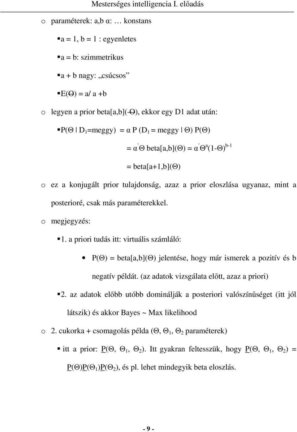 a priori tudás itt: virtuális számláló: P(Θ) = beta[a,b](θ) jelentése, hogy már ismerek a pozitív és b negatív példát. (az adatok vizsgálata elıtt, azaz a priori) 2.