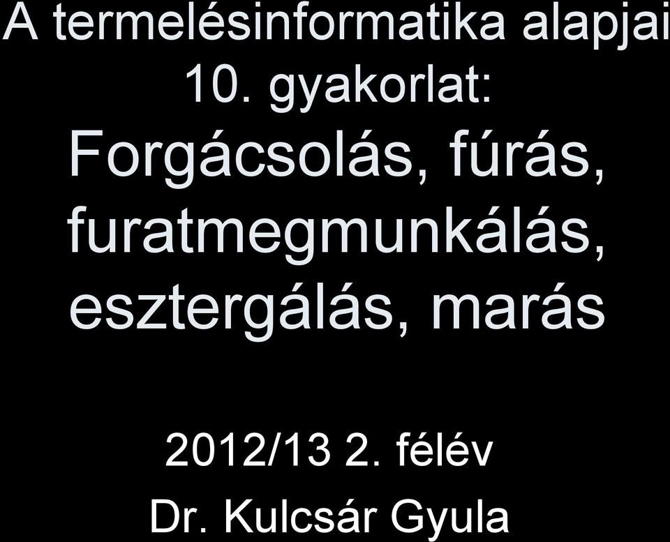 furatmegmunkálás, esztergálás,