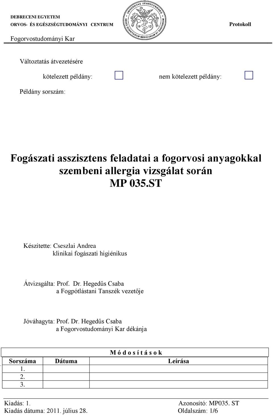 ST Készítette: Cseszlai Andrea klinikai fogászati higiénikus Átvizsgálta: Prof. Dr.