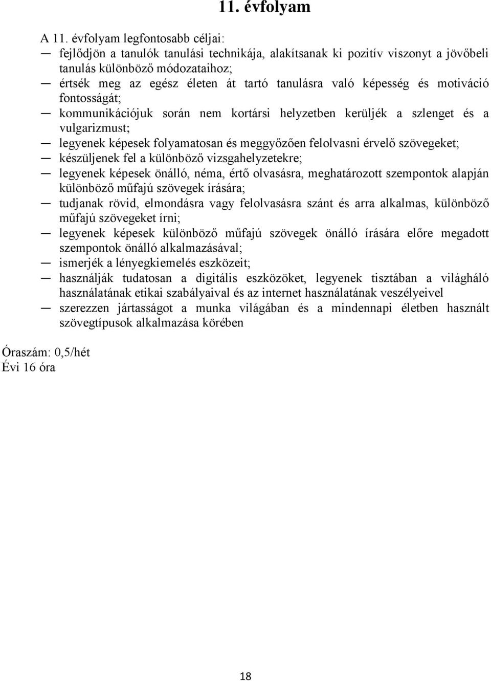 képesség és motiváció fontosságát; kommunikációjuk során nem kortársi helyzetben kerüljék a szlenget és a vulgarizmust; legyenek képesek folyamatosan és meggyőzően felolvasni érvelő szövegeket;