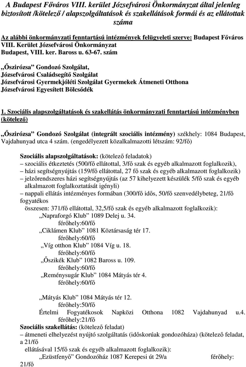 szerve: Budapest Főváros VIII. Kerület Józsefvárosi Önkormányzat Budapest, VIII. ker. Baross u. 63-67.