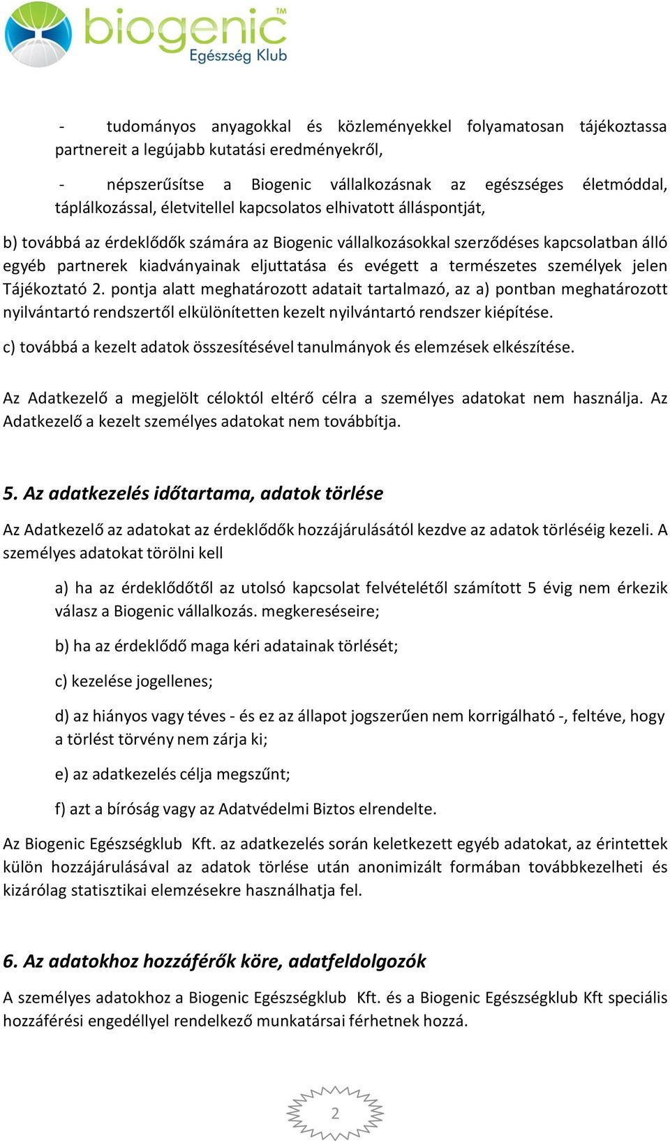 természetes személyek jelen Tájékoztató 2. pontja alatt meghatározott adatait tartalmazó, az a) pontban meghatározott nyilvántartó rendszertől elkülönítetten kezelt nyilvántartó rendszer kiépítése.