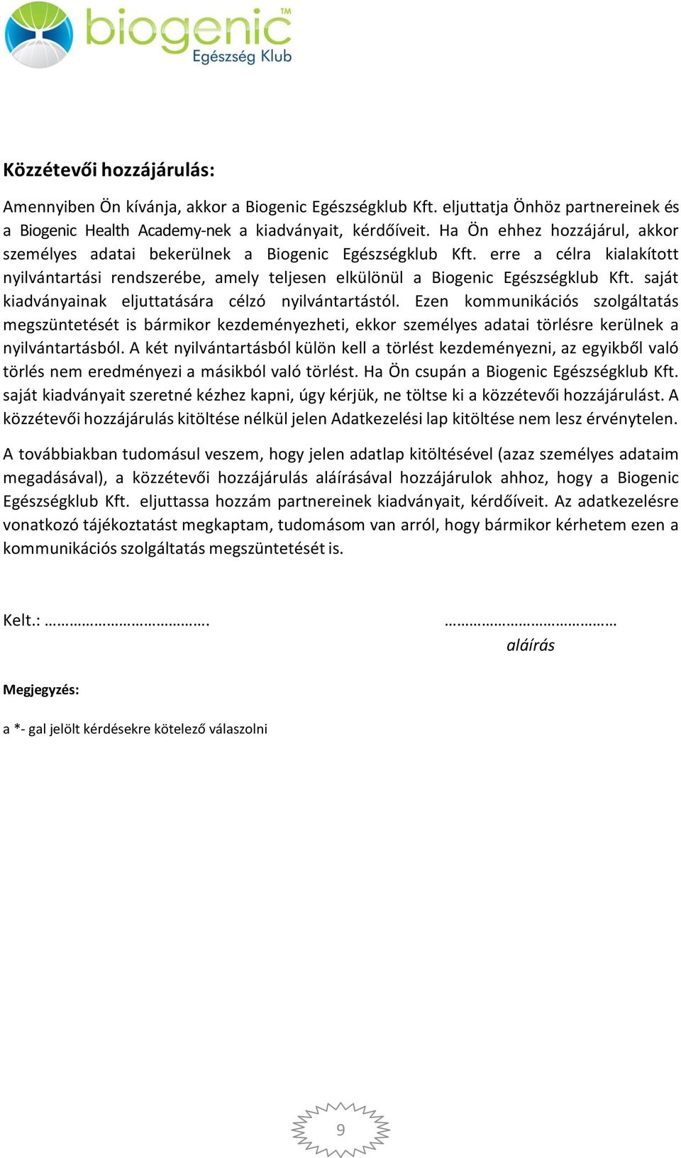 saját kiadványainak eljuttatására célzó nyilvántartástól. Ezen kommunikációs szolgáltatás megszüntetését is bármikor kezdeményezheti, ekkor személyes adatai törlésre kerülnek a nyilvántartásból.