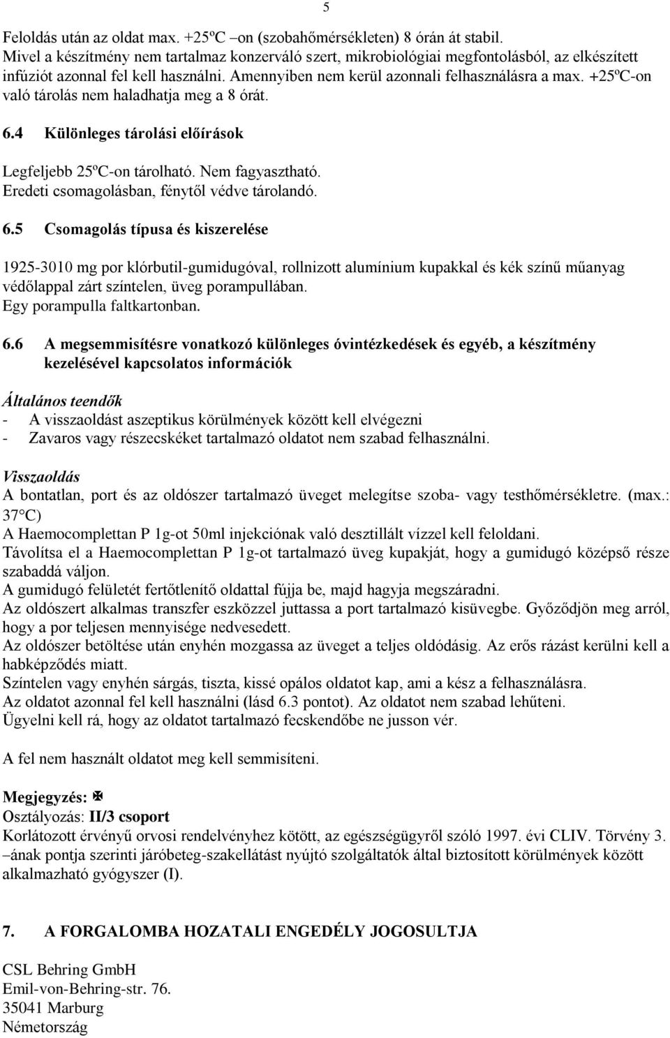 +25ºC-on való tárolás nem haladhatja meg a 8 órát. 6.