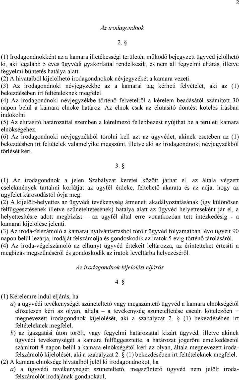büntetés hatálya alatt. (2) A hivatalból kijelölhető irodagondnokok névjegyzékét a kamara vezeti.