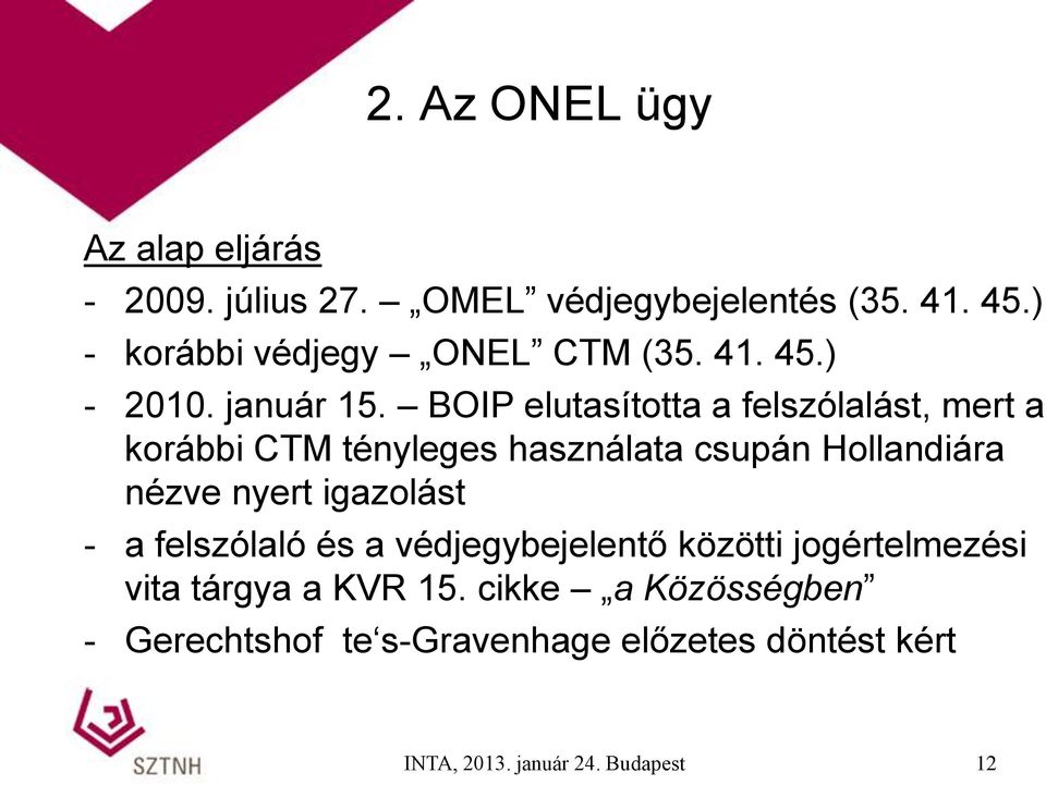 BOIP elutasította a felszólalást, mert a korábbi CTM tényleges használata csupán Hollandiára nézve nyert