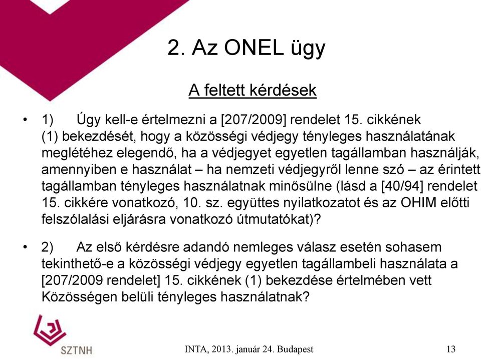 lenne szó az érintett tagállamban tényleges használatnak minősülne (lásd a [40/94] rendelet 15. cikkére vonatkozó, 10. sz. együttes nyilatkozatot és az OHIM előtti felszólalási eljárásra vonatkozó útmutatókat)?