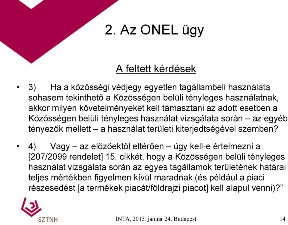 szemben? 4) Vagy az előzőektől eltérően úgy kell-e értelmezni a [207/2099 rendelet] 15.