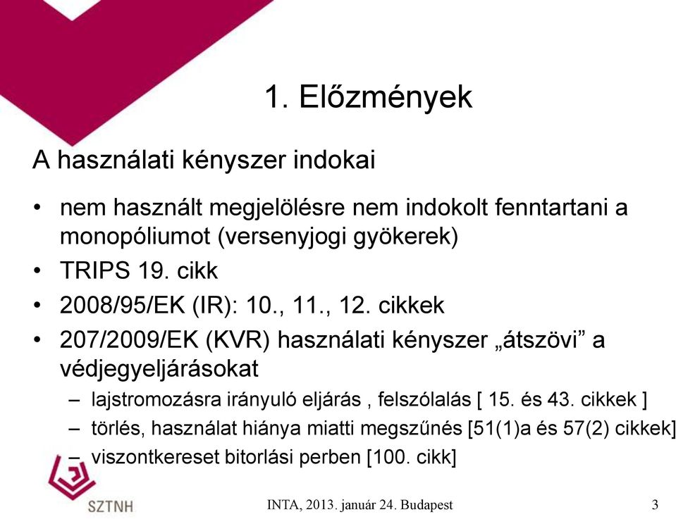 cikkek 207/2009/EK (KVR) használati kényszer átszövi a védjegyeljárásokat lajstromozásra irányuló eljárás,