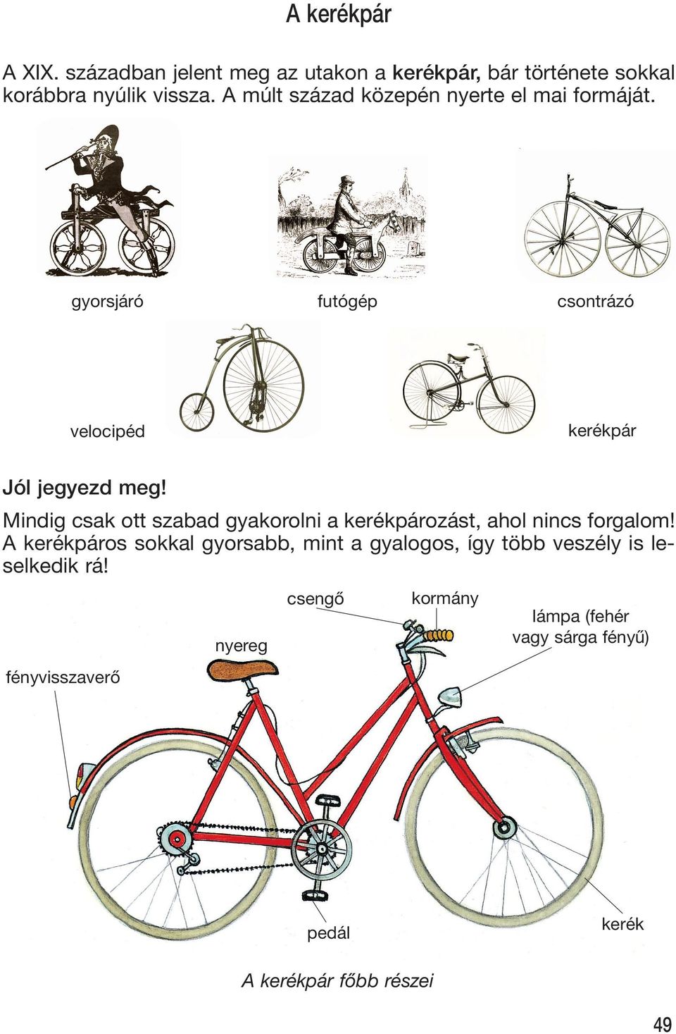 Mindig csak ott szabad gyakorolni a kerékpározást, ahol nincs forgalom!