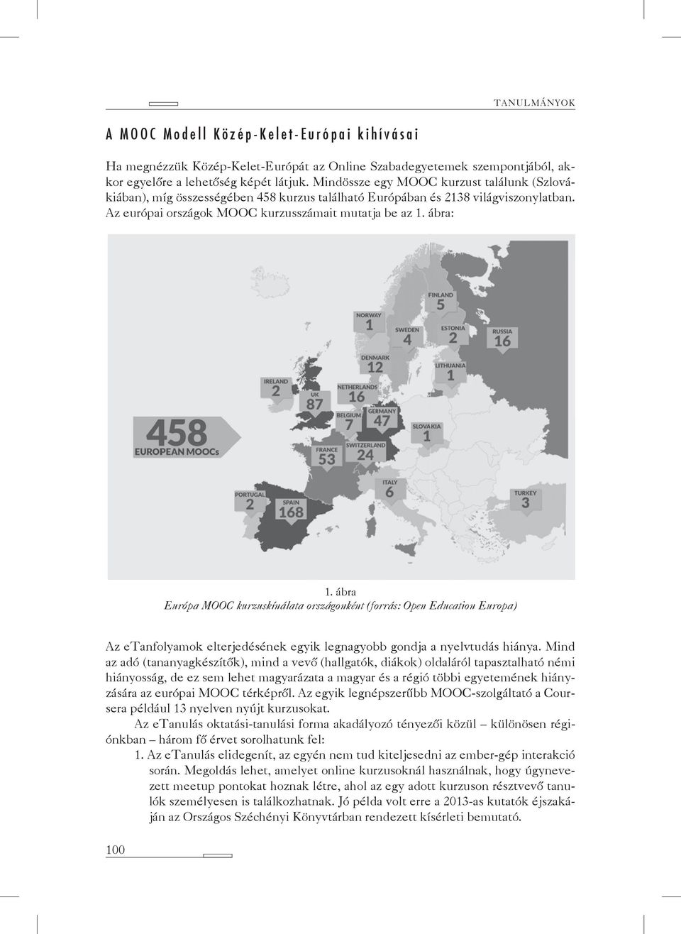 ábra Európa MOOC kurzuskínálata országonként (forrás: Open Education Europa) Az etanfolyamok elterjedésének egyik legnagyobb gondja a nyelvtudás hiánya.