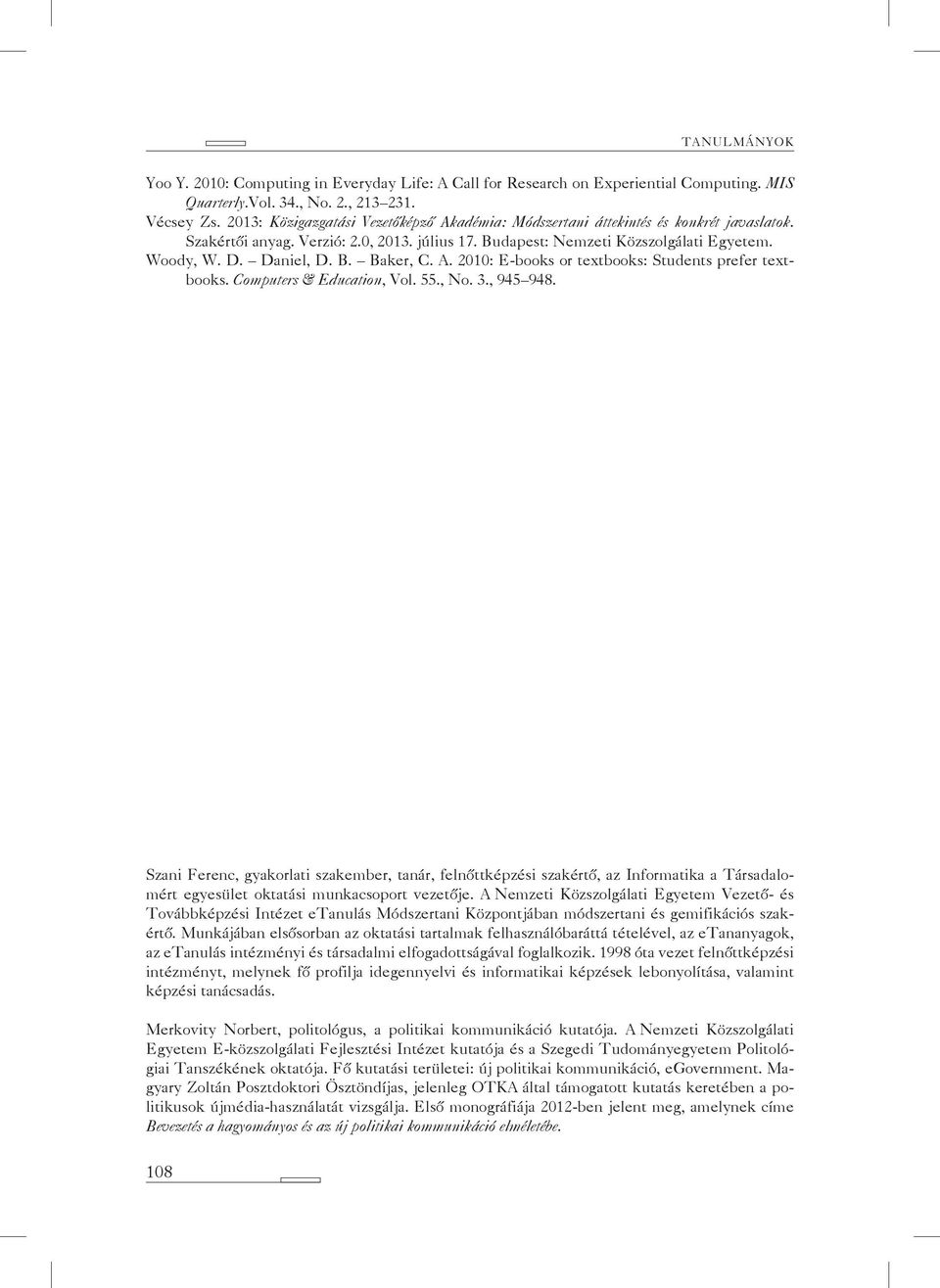 B. Baker, C. A. 2010: E-books or textbooks: Students prefer textbooks. Computers & Education, Vol. 55., No. 3., 945 948.