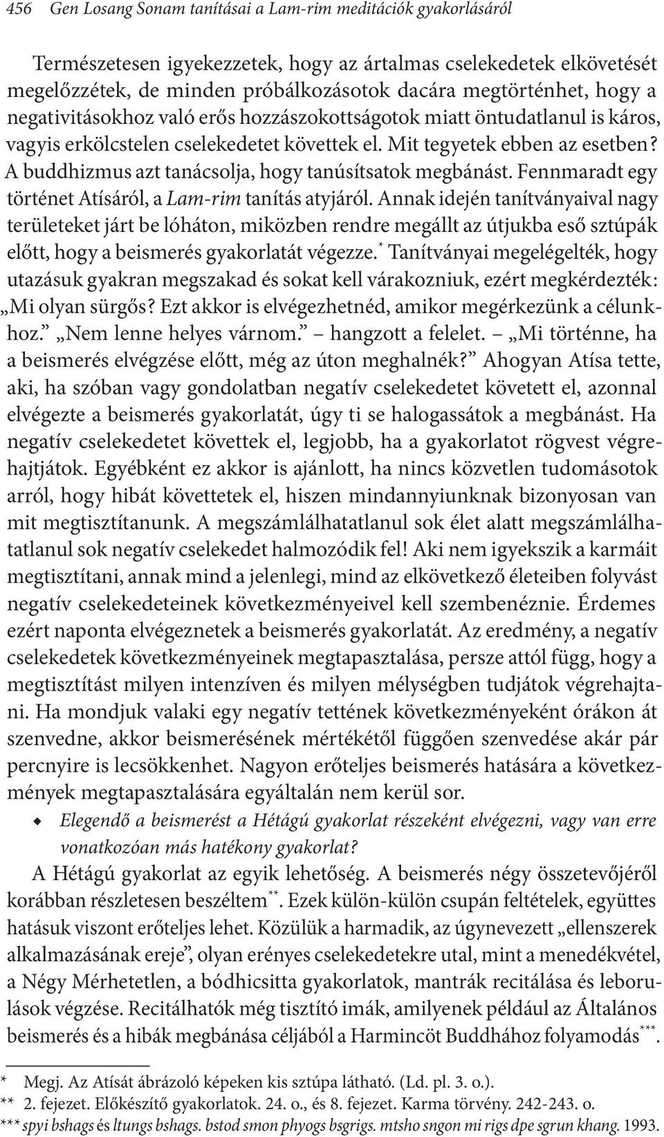 A buddhizmus azt tanácsolja, hogy tanúsítsatok megbánást. Fennmaradt egy történet Atísáról, a Lam-rim tanítás atyjáról.