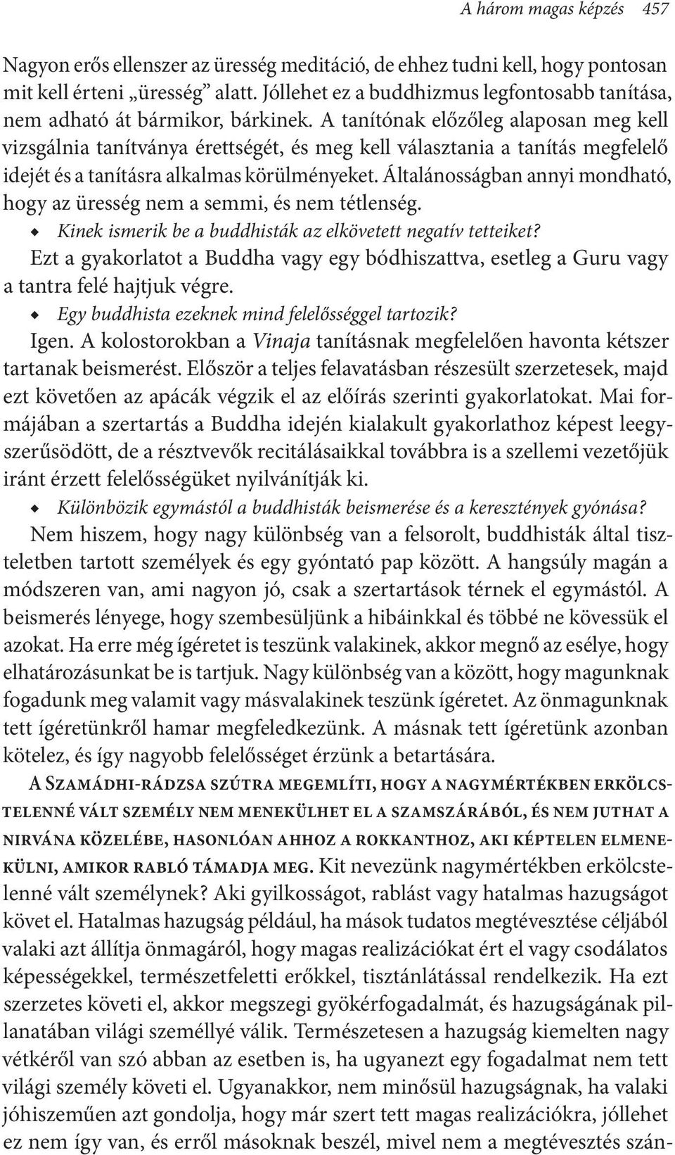 A tanítónak előzőleg alaposan meg kell vizsgálnia tanítványa érettségét, és meg kell választania a tanítás megfelelő idejét és a tanításra alkalmas körülményeket.