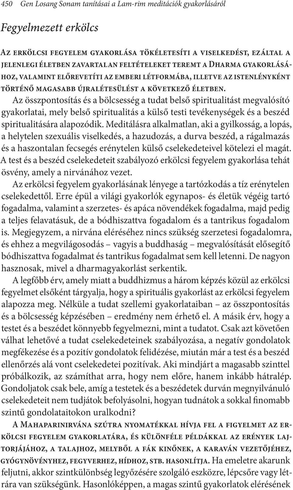 Az összpontosítás és a bölcsesség a tudat belső spiritualitást megvalósító gyakorlatai, mely belső spiritualitás a külső testi tevékenységek és a beszéd spiritualitására alapozódik.