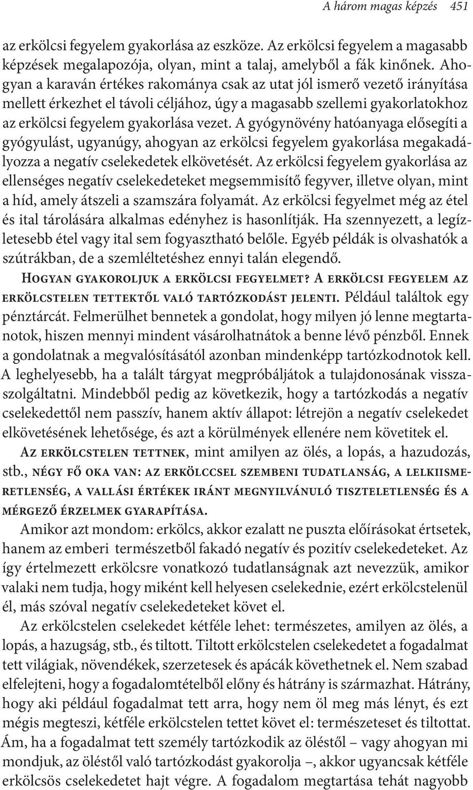 A gyógynövény hatóanyaga elősegíti a gyógyulást, ugyanúgy, ahogyan az erkölcsi fegyelem gyakorlása megakadályozza a negatív cselekedetek elkövetését.