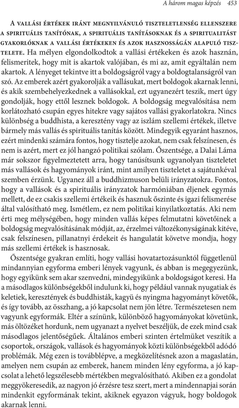 A lényeget tekintve itt a boldogságról vagy a boldogtalanságról van szó.