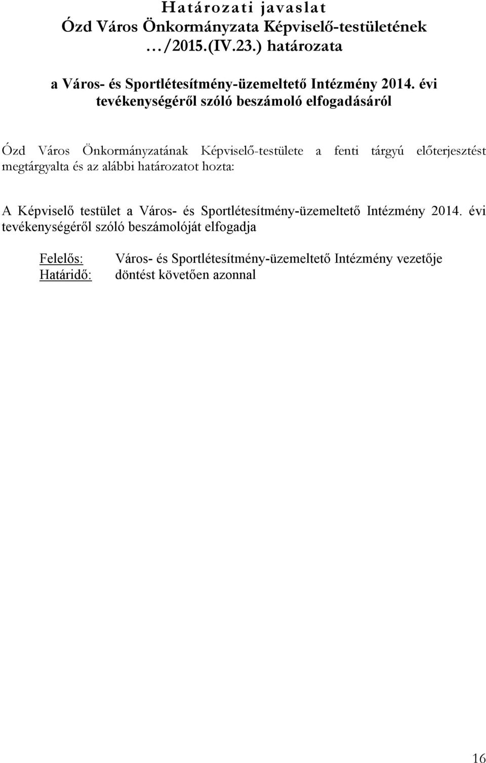 évi tevékenységéről szóló beszámoló elfogadásáról Ózd Város Önkormányzatának Képviselő-testülete a fenti tárgyú előterjesztést