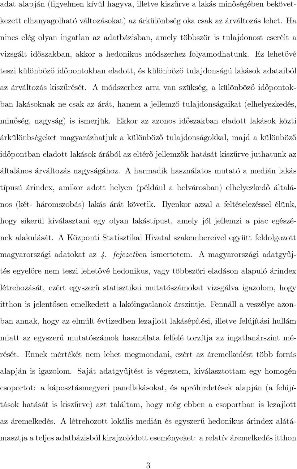 Ez lehet½ové teszi különböz½o id½opontokban eladott, és különböz½o tulajdonságú lakások adataiból az árváltozás kisz½urését.