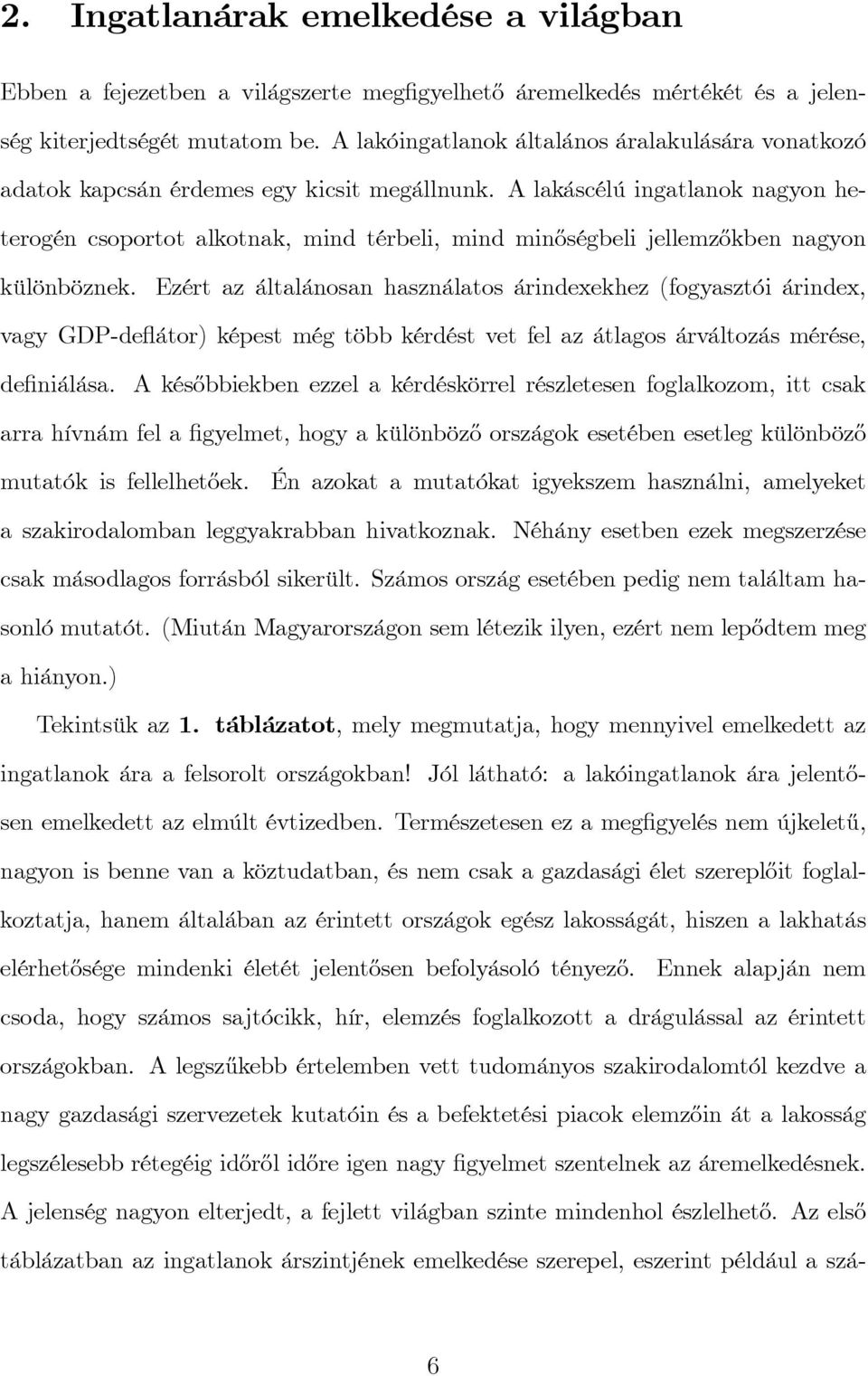 A lakáscélú ingatlanok nagyon heterogén csoportot alkotnak, mind térbeli, mind min½oségbeli jellemz½okben nagyon különböznek.