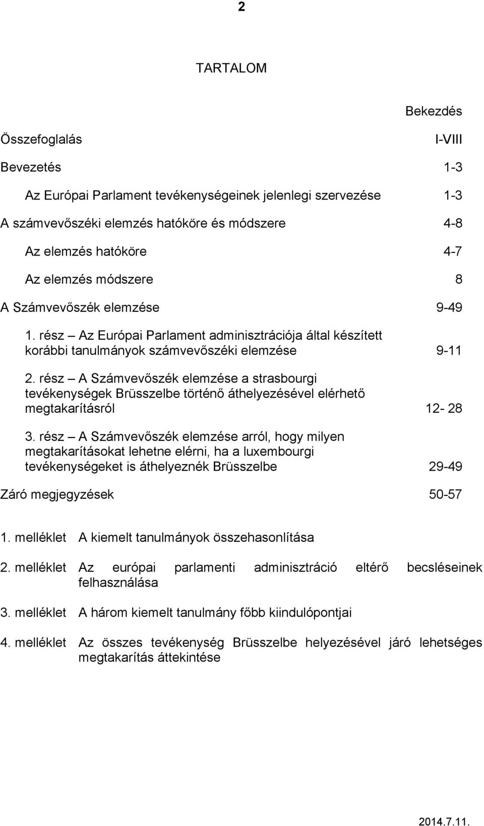 rész A Számvevőszék elemzése a strasbourgi tevékenységek Brüsszelbe történő áthelyezésével elérhető megtakarításról 12-28 3.