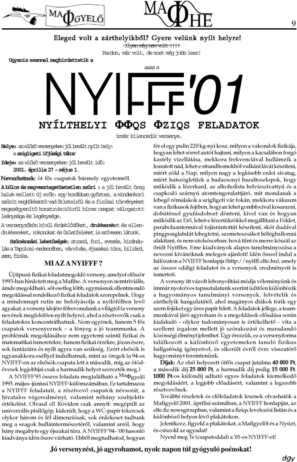 2001. április 27 május 1. Nevezhetnek: öt fõs csapatok bármely egyetemrõl.