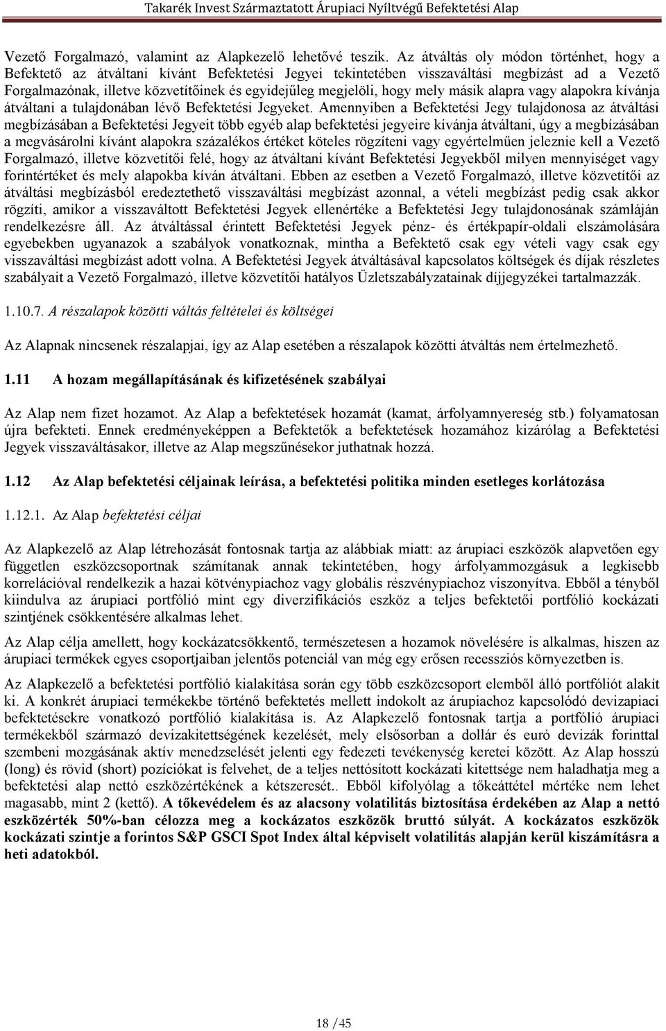 megjelöli, hogy mely másik alapra vagy alapokra kívánja átváltani a tulajdonában lévő Befektetési Jegyeket.