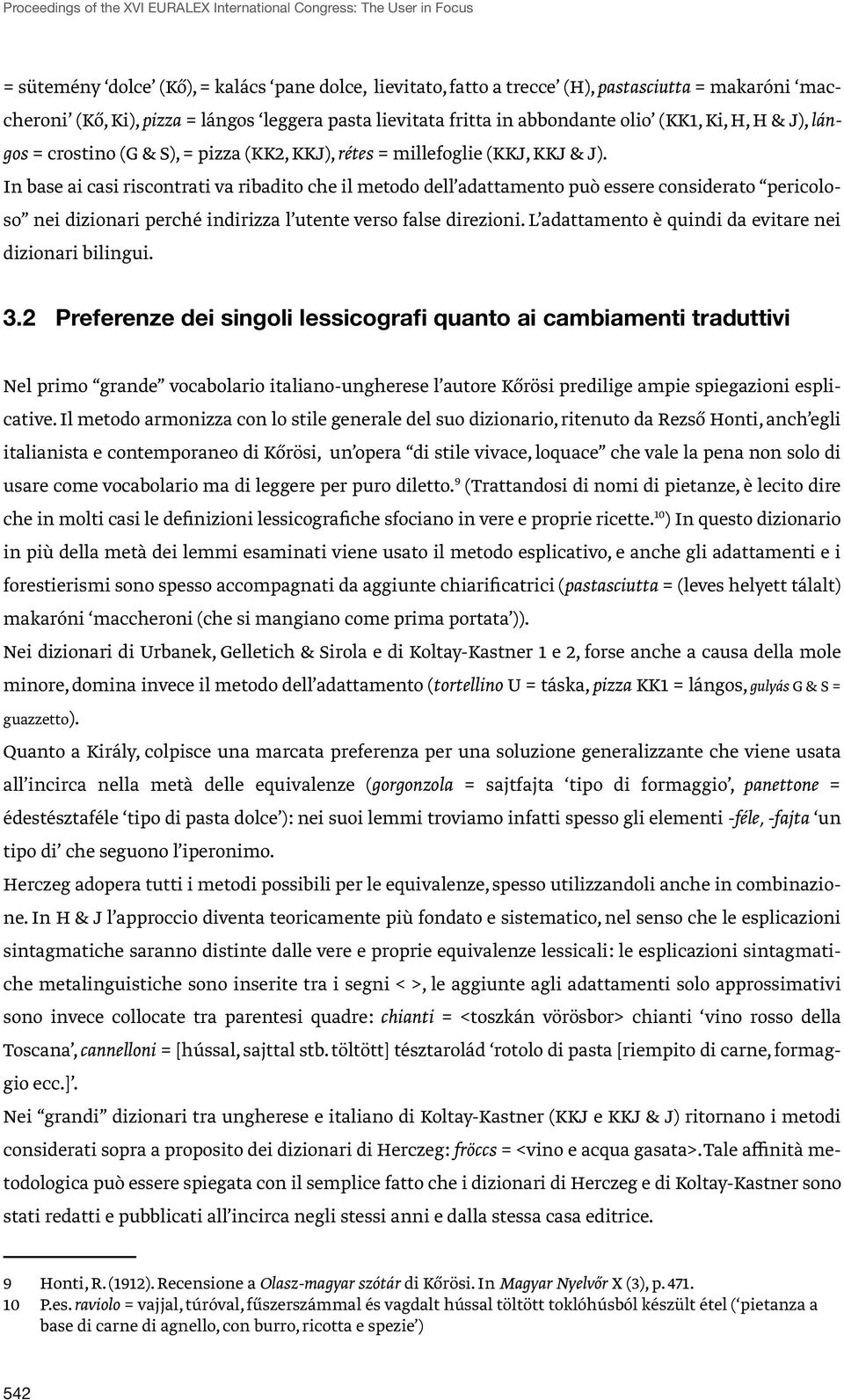 In base ai casi riscontrati va ribadito che il metodo dell adattamento può essere considerato pericoloso nei dizionari perché indirizza l utente verso false direzioni.