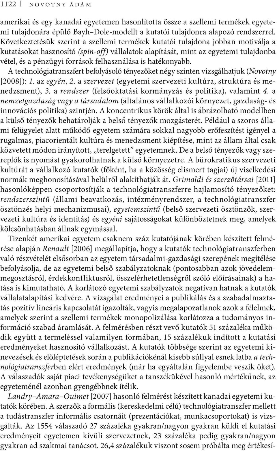 felhasználása is hatékonyabb. A technológiatranszfert befolyásoló tényezőket négy szinten vizsgálhatjuk (Novotny [2008]): 1. az egyén, 2.