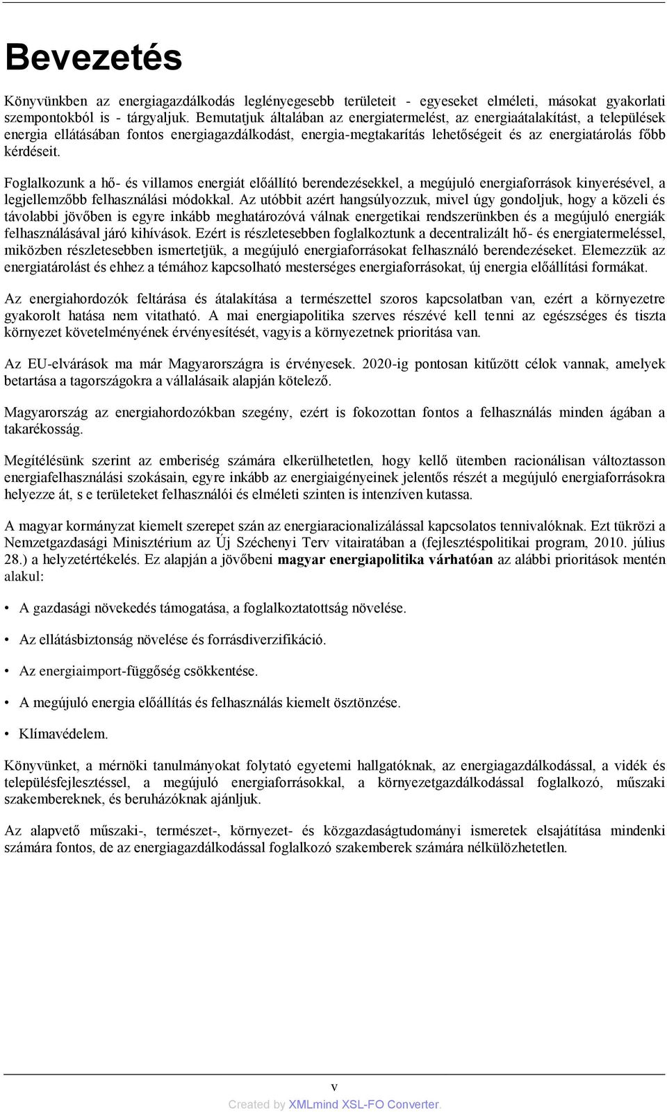 Foglalkozunk a hő- és villamos energiát előállító berendezésekkel, a megújuló energiaforrások kinyerésével, a legjellemzőbb felhasználási módokkal.