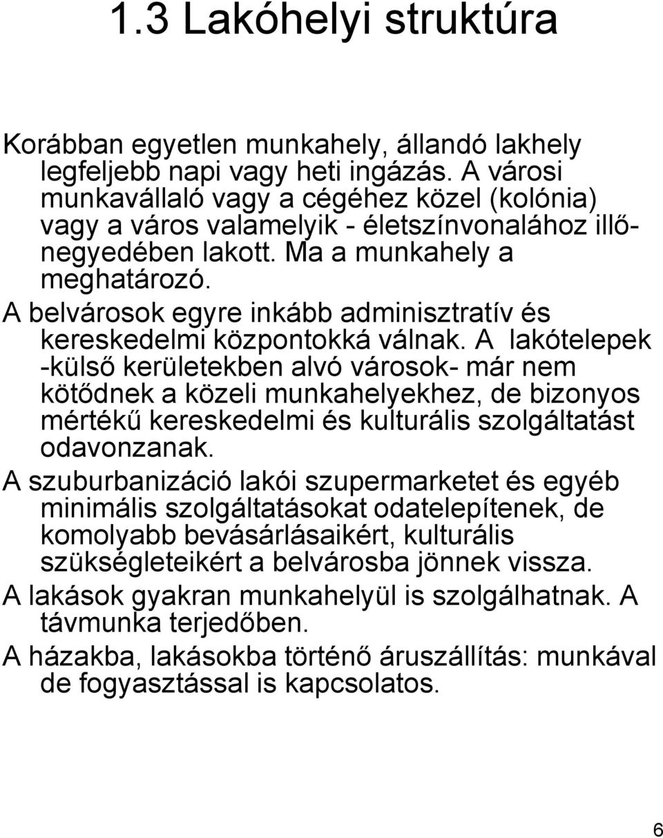 A belvárosok egyre inkább adminisztratív és kereskedelmi központokká válnak.