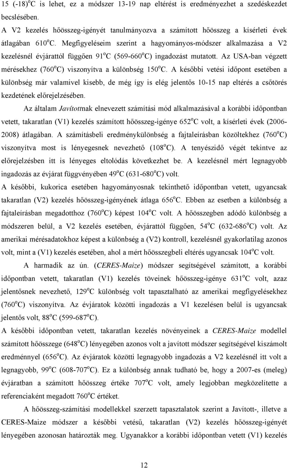 Az USA-ban végzett mérésekhez (760 o C) viszonyítva a különbség 150 o C.