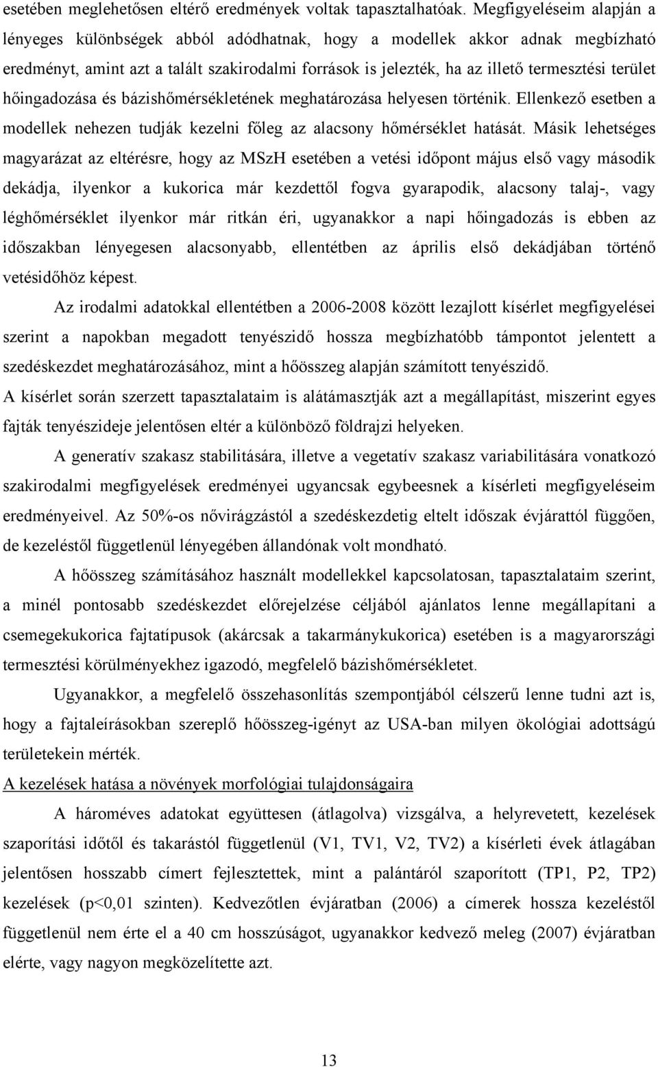 terület hőingadozása és bázishőmérsékletének meghatározása helyesen történik. Ellenkező esetben a modellek nehezen tudják kezelni főleg az alacsony hőmérséklet hatását.