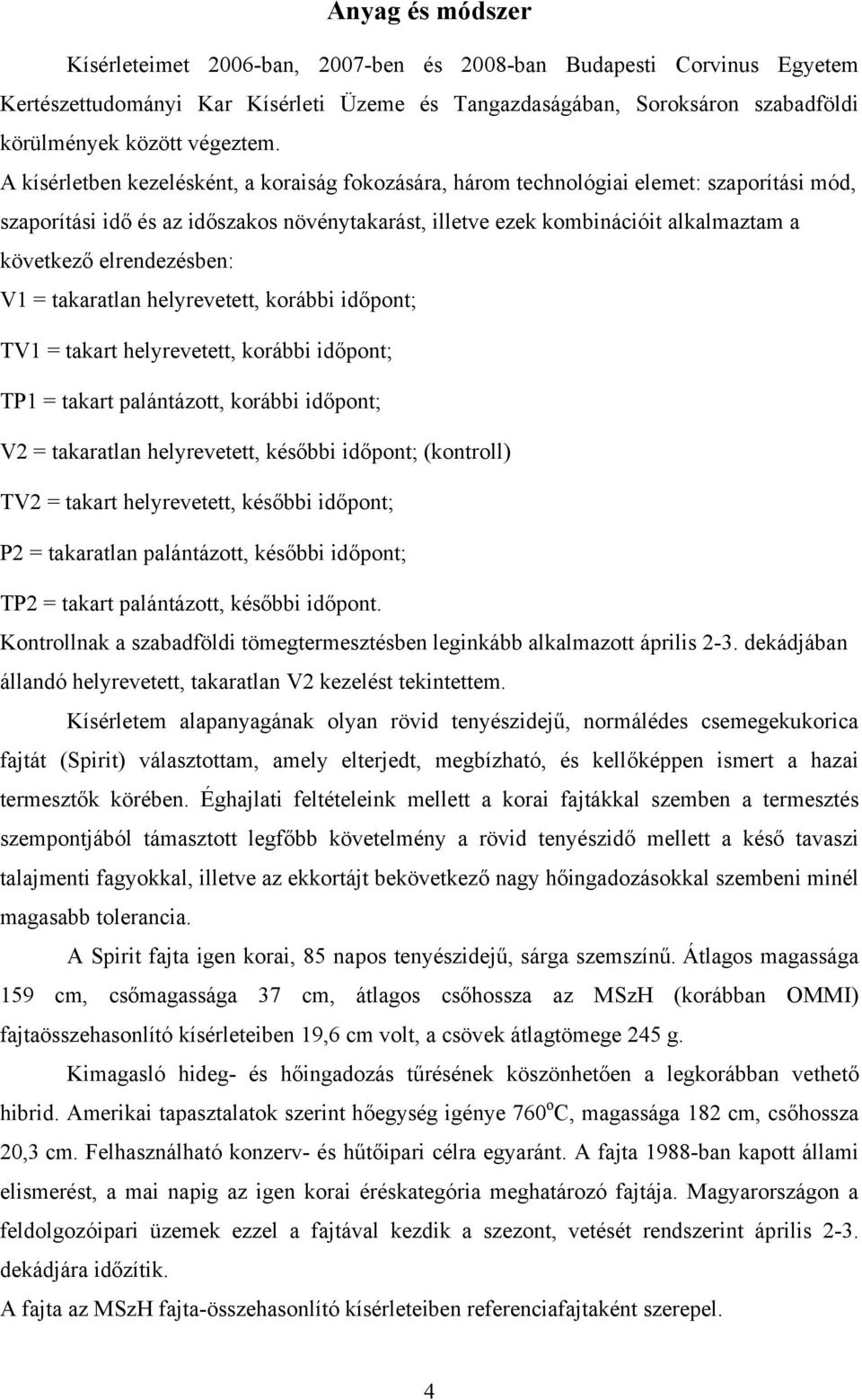 elrendezésben: V1 = takaratlan helyrevetett, korábbi időpont; TV1 = takart helyrevetett, korábbi időpont; TP1 = takart palántázott, korábbi időpont; V2 = takaratlan helyrevetett, későbbi időpont;