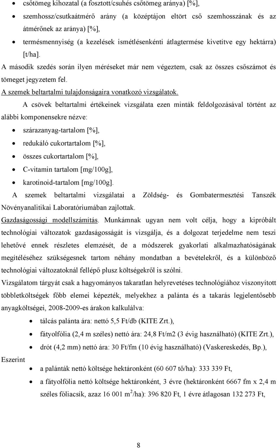 A szemek beltartalmi tulajdonságaira vonatkozó vizsgálatok.