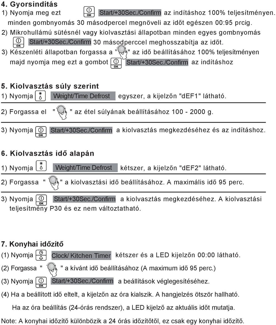 3) Készenléti állapotban forgassa a " az idő beállításához 100% teljesítményen majd nyomja meg ezt a gombot Start/+30Sec./Confirm az indításhoz 5.