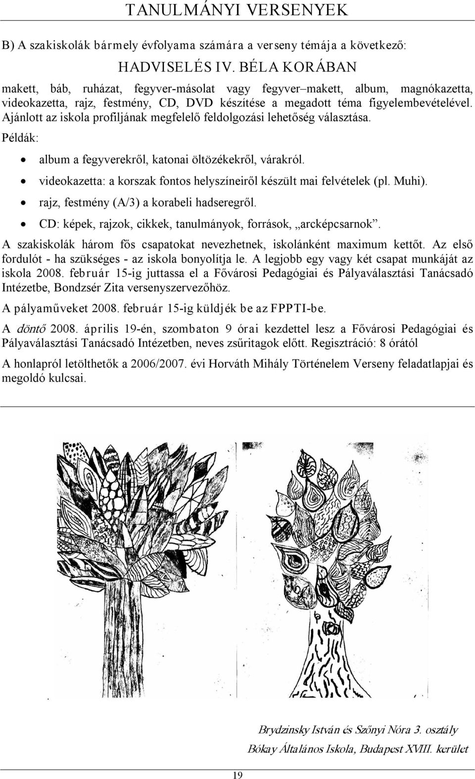 Ajánlott az iskola profiljának megfelelő feldolgozási lehetőség választása. Példák: album a fegyverekről, katonai öltözékekről, várakról.