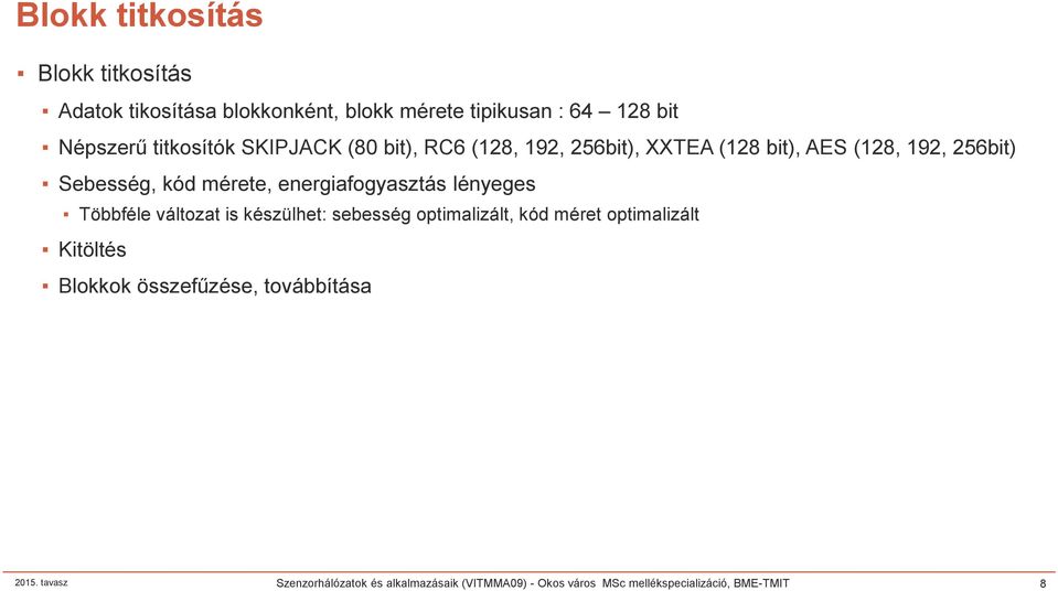 energiafogyasztás lényeges Többféle változat is készülhet: sebesség optimalizált, kód méret optimalizált Kitöltés