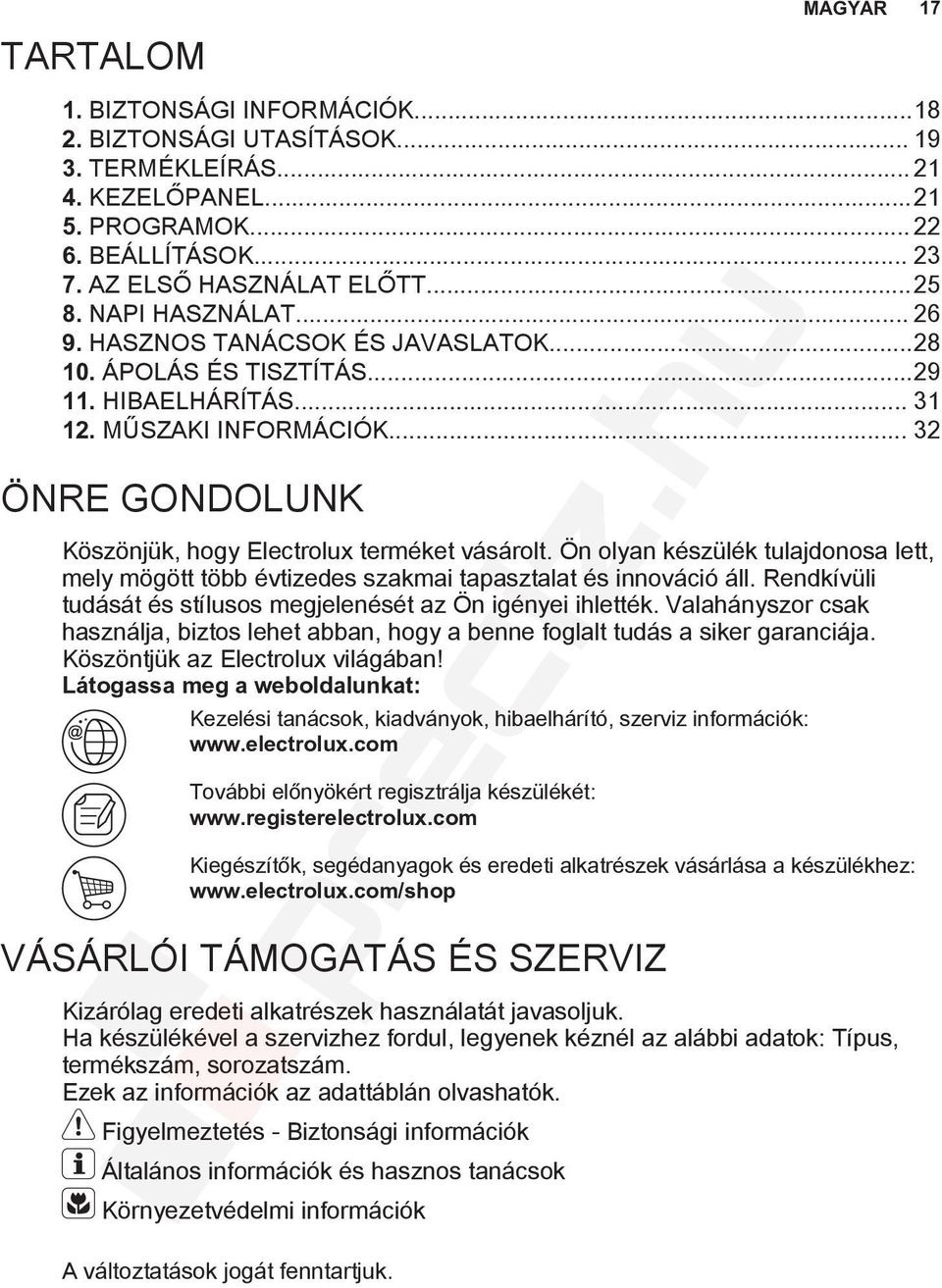 .. 32 ÖNRE GONDOLUNK Köszönjük, hogy Electrolux terméket vásárolt. Ön olyan készülék tulajdonosa lett, mely mögött több évtizedes szakmai tapasztalat és innováció áll.