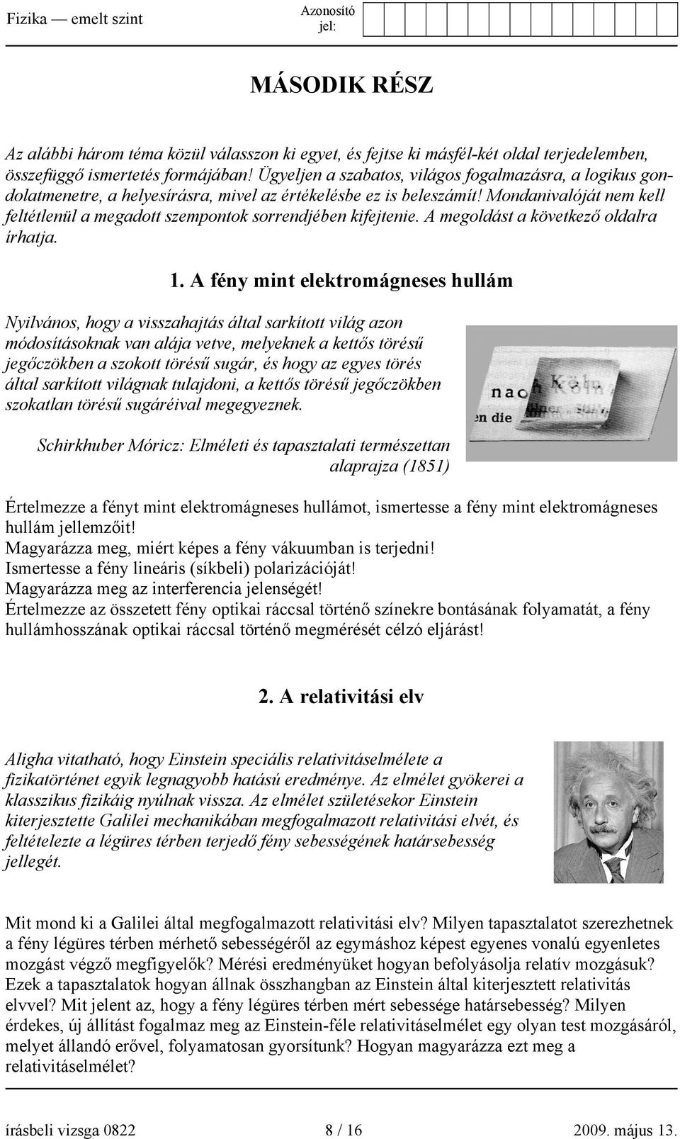 Mondanivalóját nem kell feltétlenül a megadott szempontok sorrendjében kifejtenie. A megoldást a következő oldalra írhatja. 1.