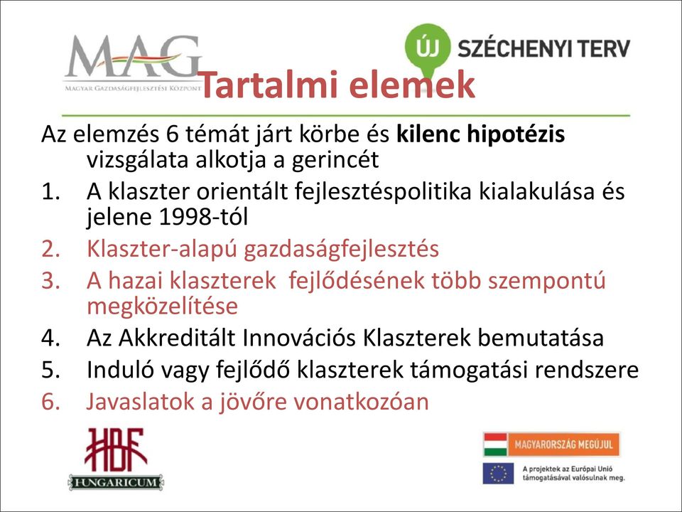 Klaszter-alapú gazdaságfejlesztés 3. A hazai klaszterek fejlődésének több szempontú megközelítése 4.