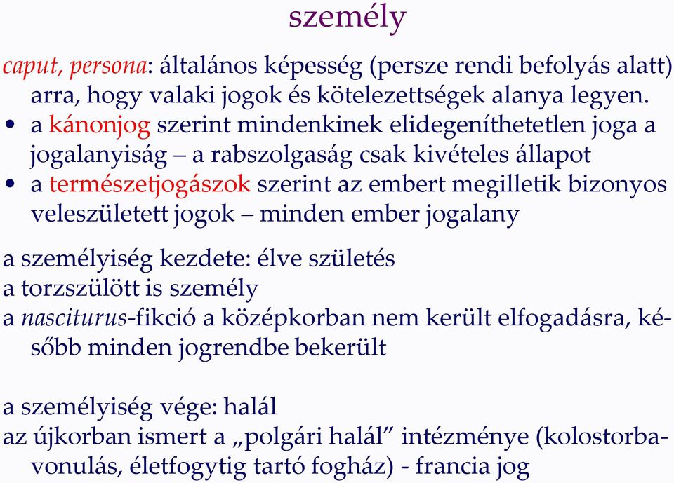 megilletik bizonyos veleszületett jogok minden ember jogalany a személyiség kezdete: élve születés a torzszülött is személy a nasciturus-fikció a