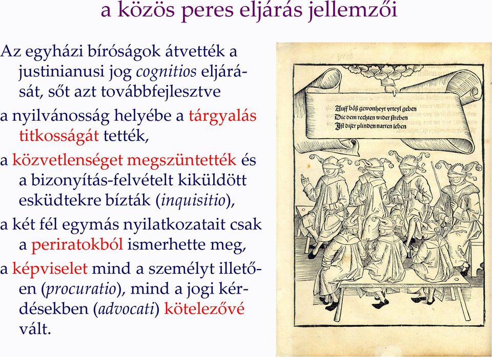 bizonyítás-felvételt kiküldött esküdtekre bízták (inquisitio), a két fél egymás nyilatkozatait csak a