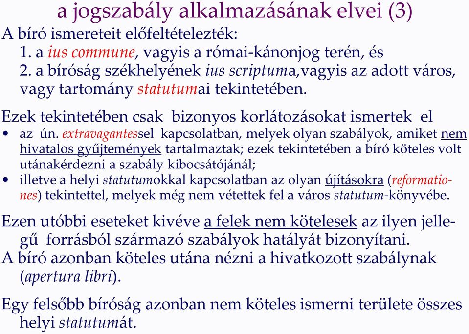 extravagantessel kapcsolatban, melyek olyan szabályok, amiket nem hivatalos gyűjtemények tartalmaztak; ezek tekintetében a bíró köteles volt utánakérdezni a szabály kibocsátójánál; illetve a helyi