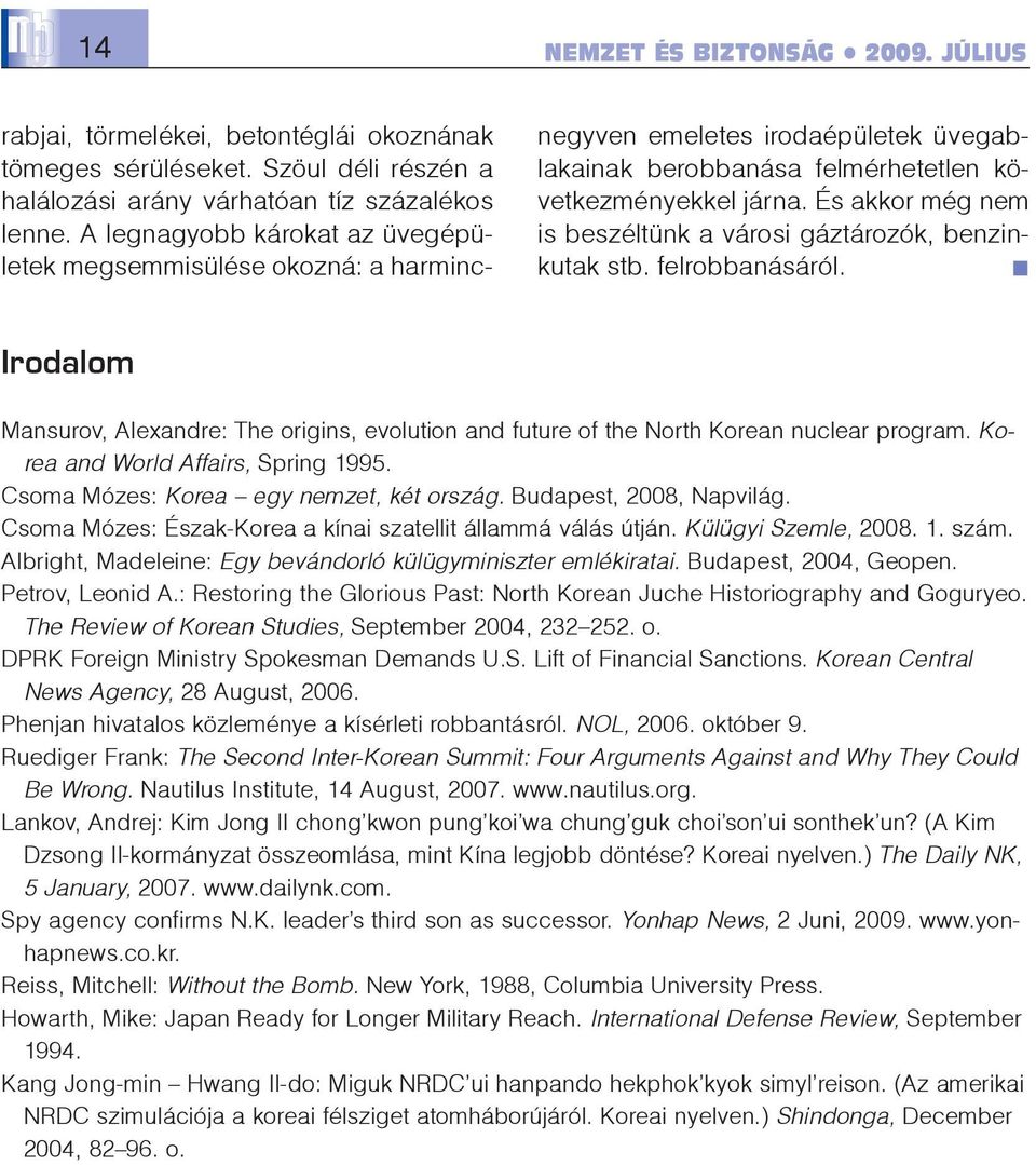 És akkor még nem is beszéltünk a városi gáztározók, benzinkutak stb. felrobbanásáról. Irodalom Mansurov, Alexandre: The origins, evolution and future of the North Korean nuclear program.