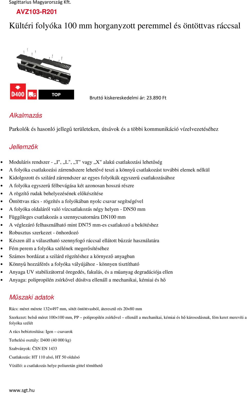 csavar segítségével Fém perem a folyóka szélének megerősítéséhez Anyaga: polipropilén zsírkővel dúsítva ellenáll a mechanikai, kémiai és hő