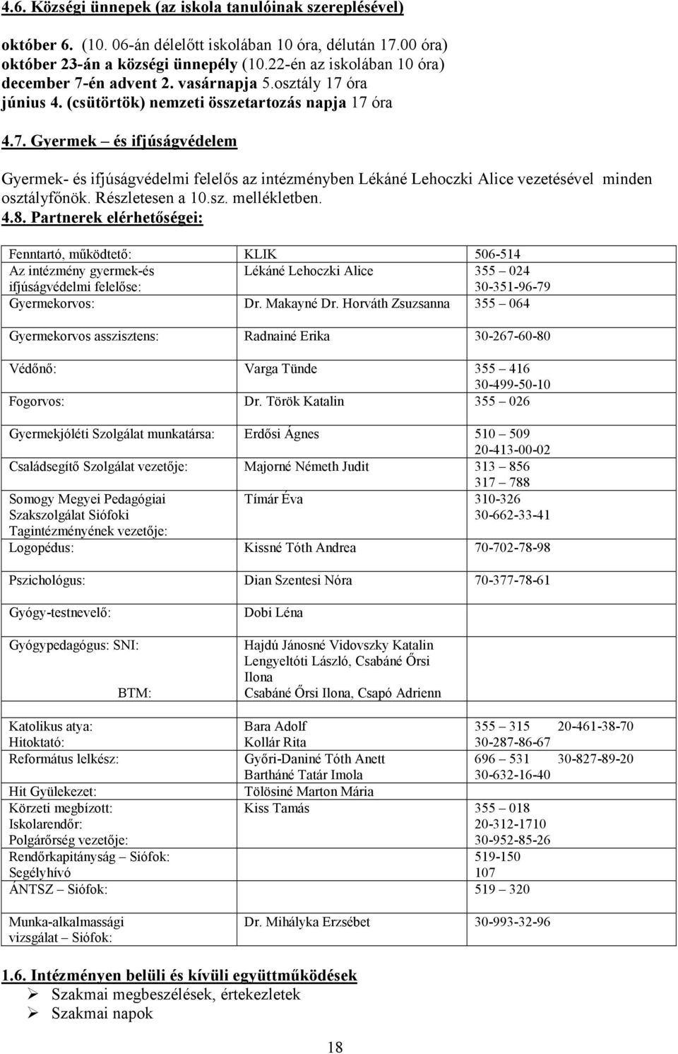 Részletesen a 10.sz. mellékletben. 4.8.