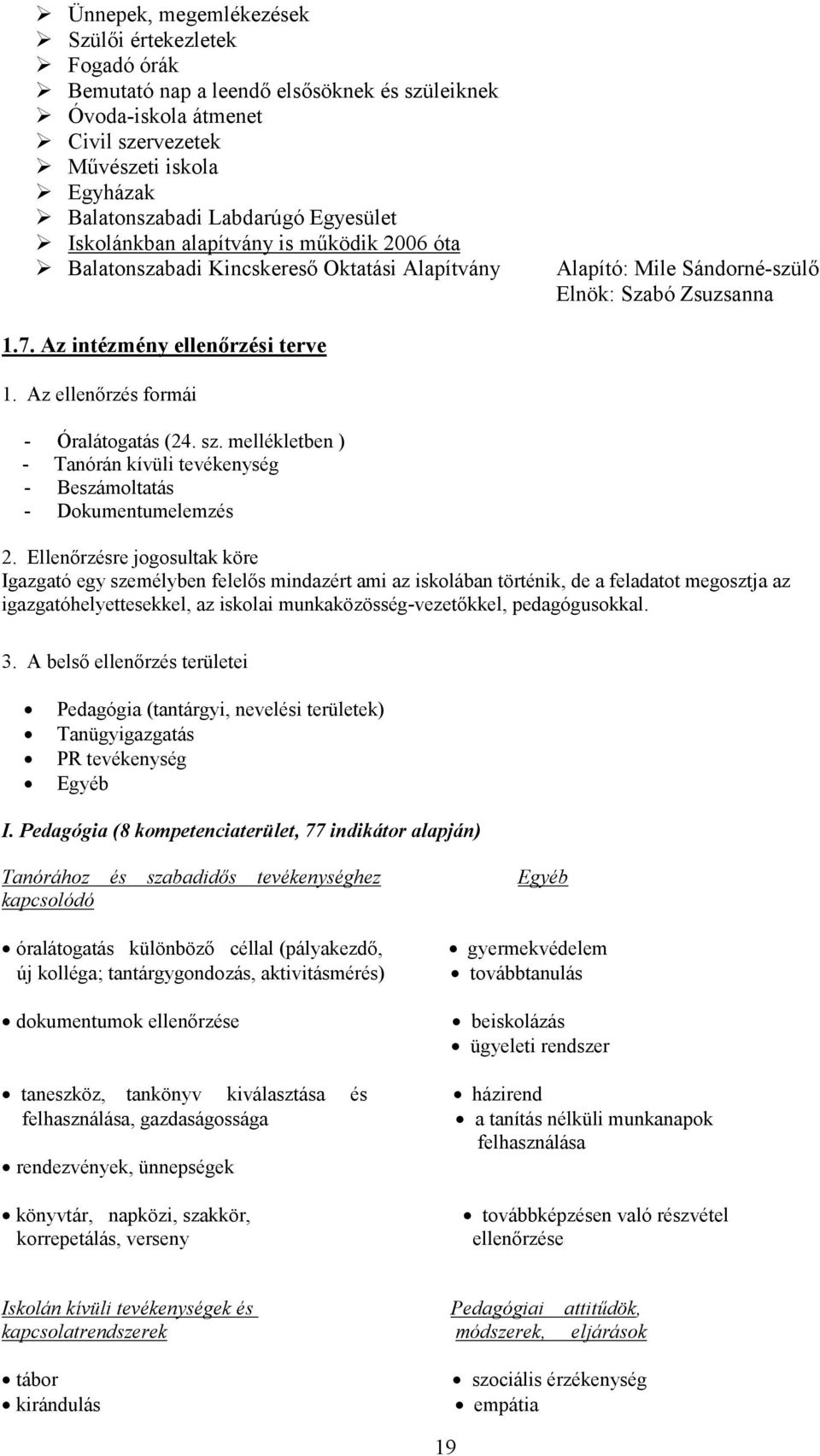 Az ellenőrzés formái - Óralátogatás (24. sz. mellékletben ) - Tanórán kívüli tevékenység - Beszámoltatás - Dokumentumelemzés 2.