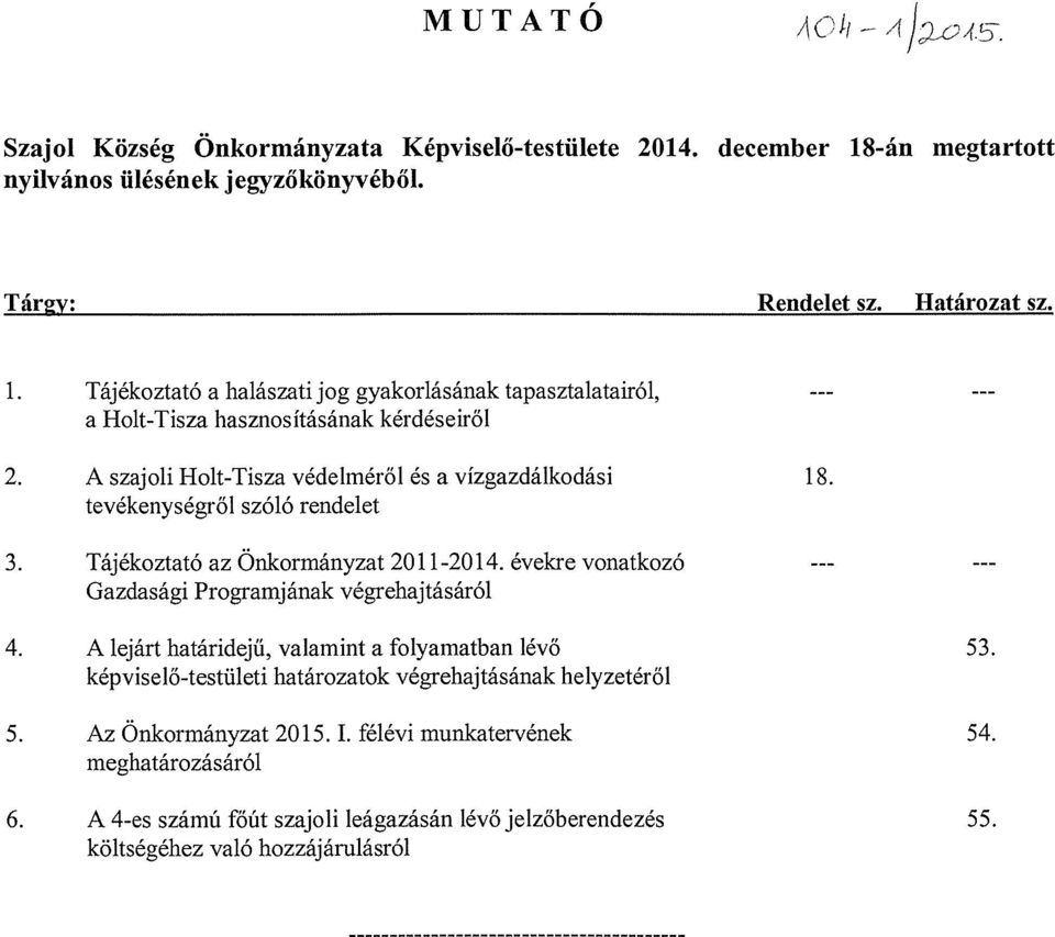 Tájékoztató a halászati jog gyakorlásának tapasztalatairól, a Holt-Tisza hasznosításának kérdéseiről 2. A szajoli Holt-Tisza védelméről és a vízgazdálkodási 18.